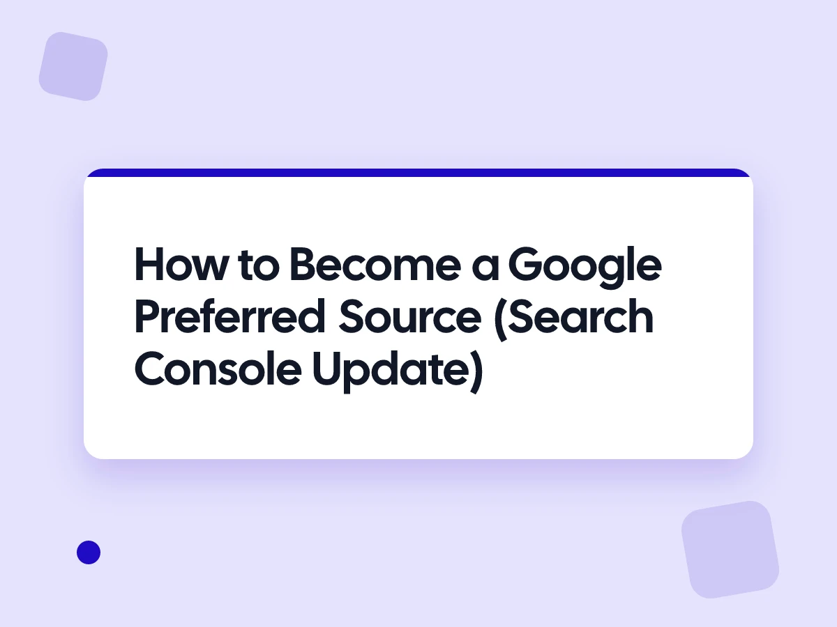 How to Become a Google Preferred Source (Search Console Update)