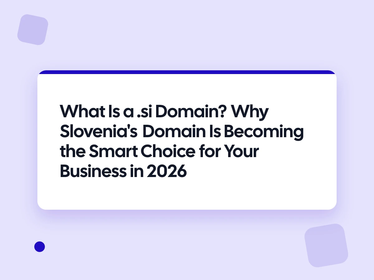 What Is a .si Domain? Why Slovenia's Domain Is Becoming the Smart Choice for Your Business in 2026