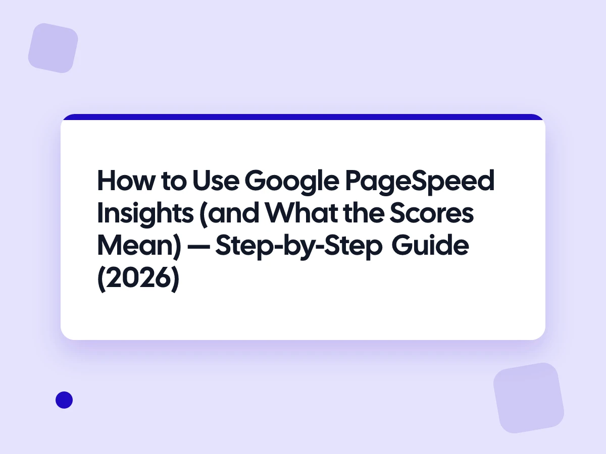 How to Use Google PageSpeed Insights (and What the Scores Mean)