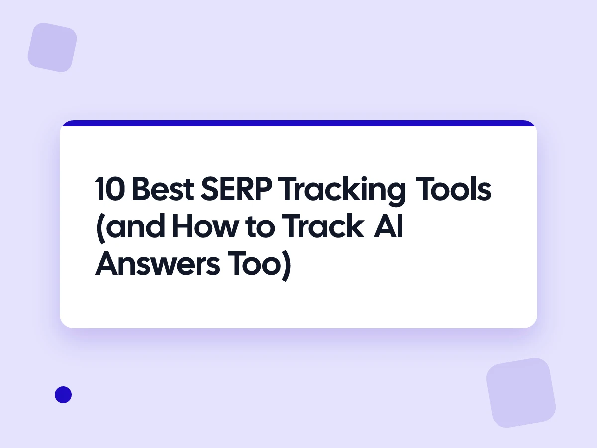 Best SERP Tracking Tools (and How to Track AI Answers Too)