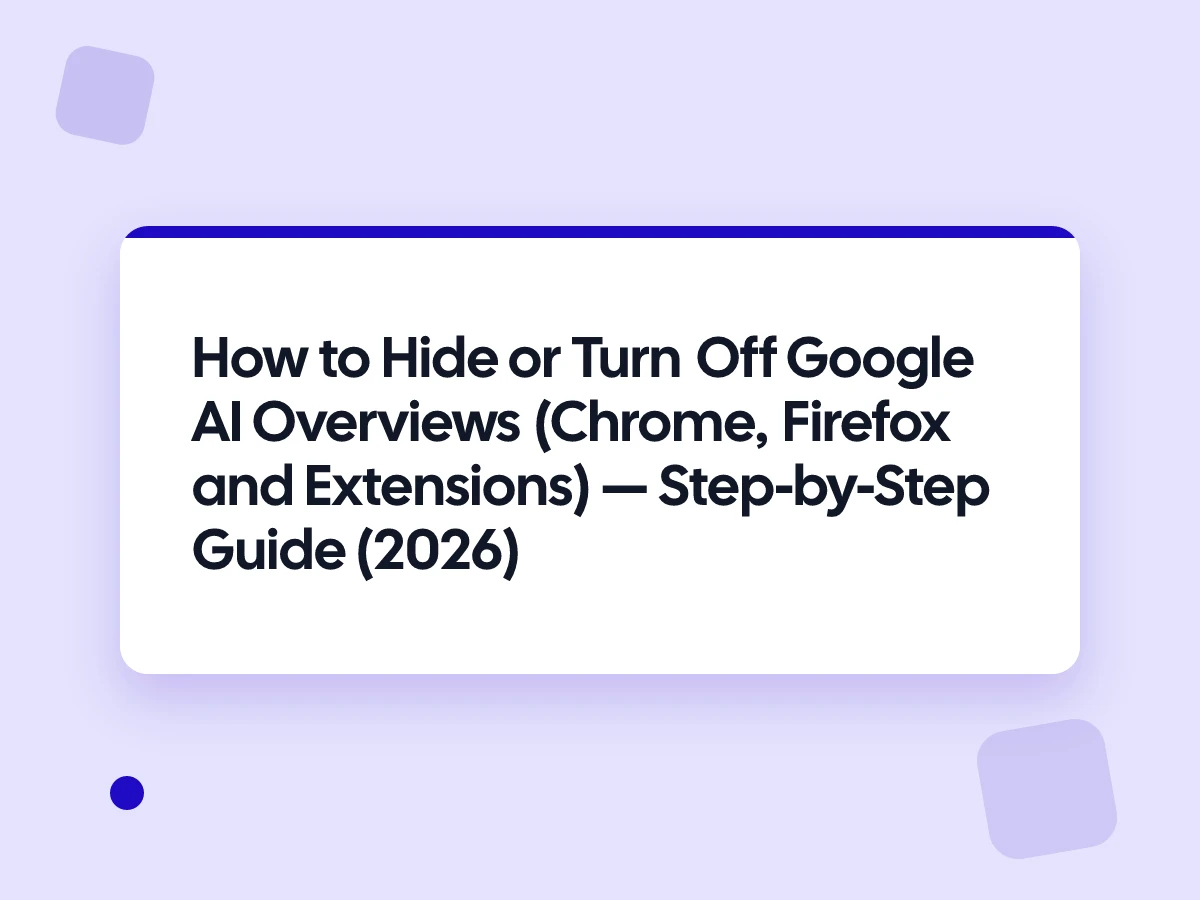 How to Hide or Turn Off Google AI Overviews (Chrome, Firefox and Extensions)