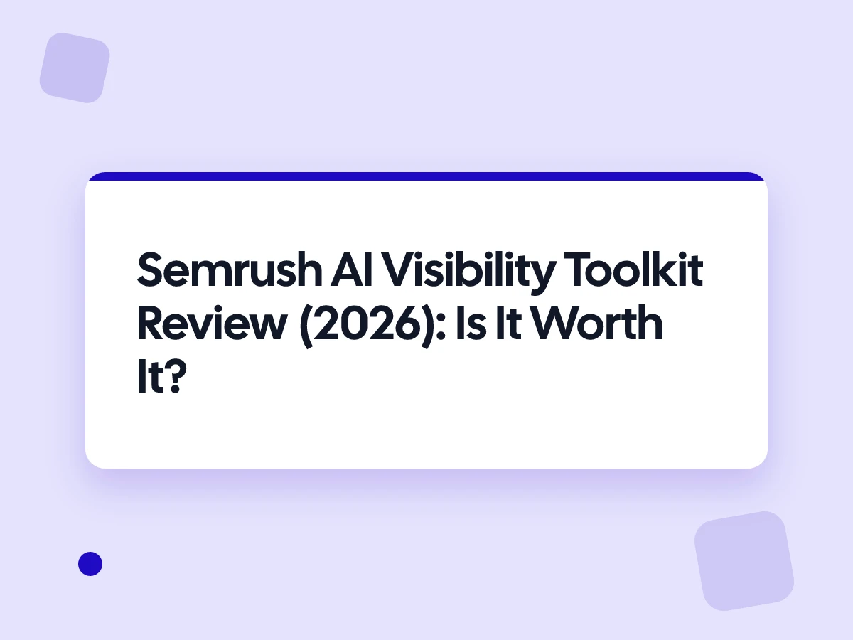 Semrush AI Visibility Toolkit Review (2026): Is It Worth It?