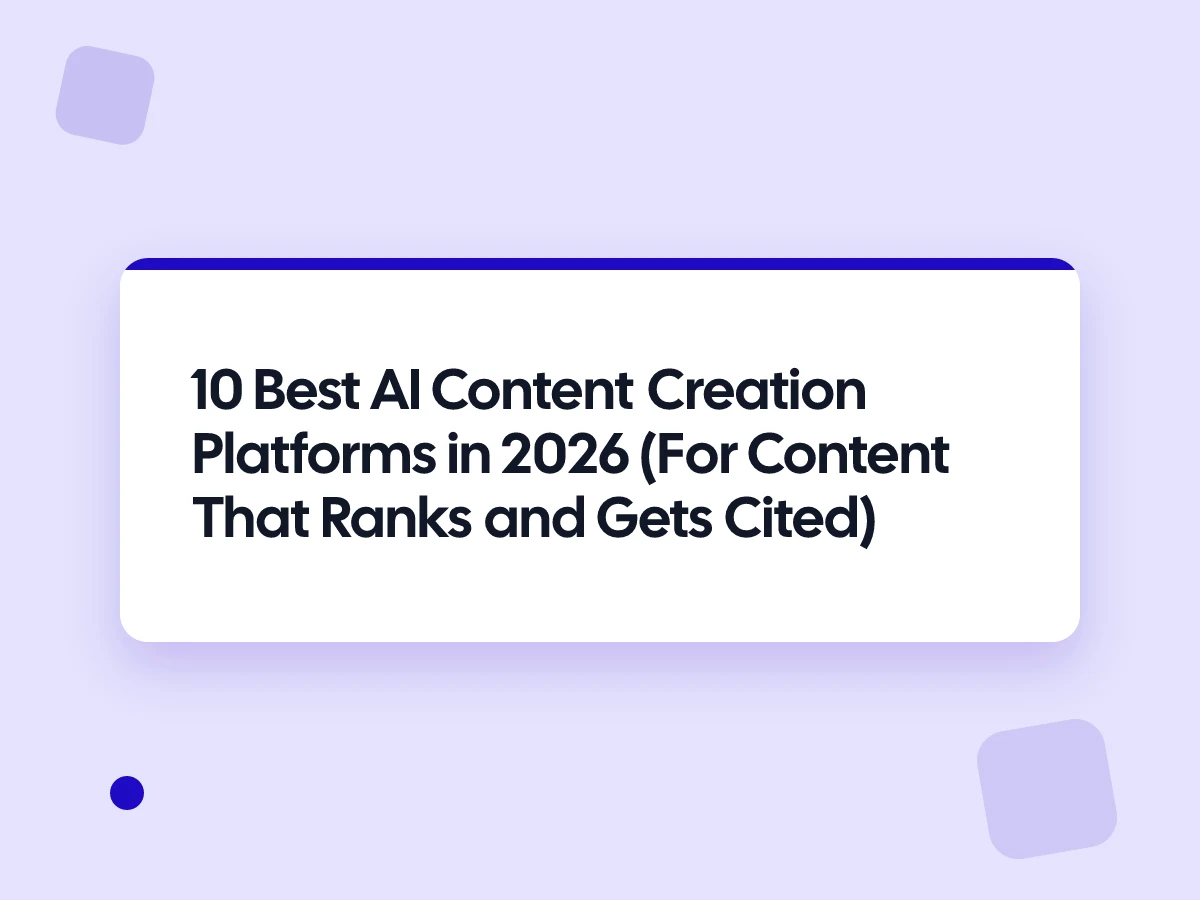 Best AI Content Creation Platforms in 2026 (For Content That Ranks and Gets Cited)