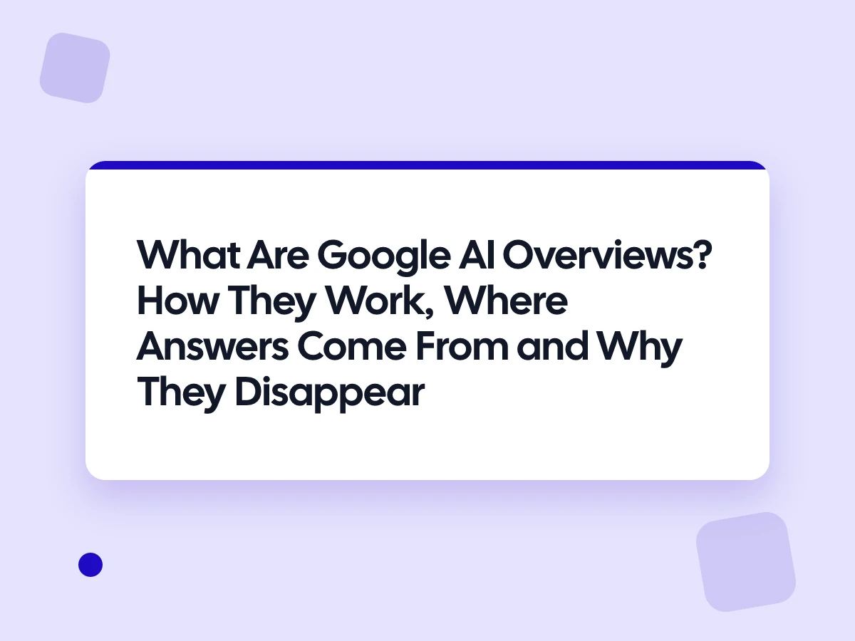 What Are Google AI Overviews? How They Work, Where Answers Come From and Why They Disappear