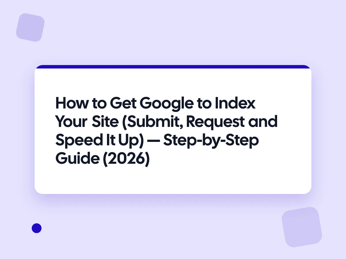 How to Get Google to Index Your Site (Submit, Request and Speed It Up)