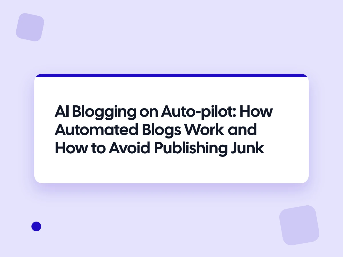 AI Blogging on Auto-pilot: How Automated Blogs Work and How to Avoid Publishing Junk